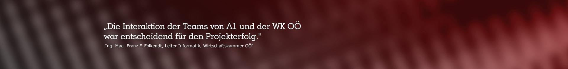 abstraktres Bild mit Zitat „Die Interaktion der Teams von A1 und der WK OÖ war entscheidend für den Projekterfolg.